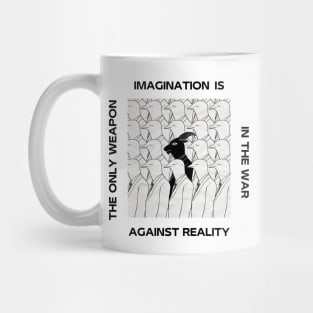 IMAGINATION IS THE ONLY WEAPON IN THE WAR AGAINST REALITY Mug